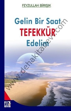Gelin Bir Saat Tefekkür Edelim Feyzullah Birışık