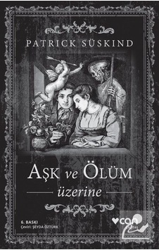 Aşk ve Ölüm Üzerine / Patrick Süskind Aşk ve Ölüm Üzerine / Patrick Süskind