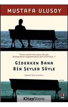 Kitapstore Giderken Bana Bir Şeyler Söyle / Mustafa Ulusoy Kitapstore Giderken Bana Bir Şeyler Söyle / Mustafa Ulusoy