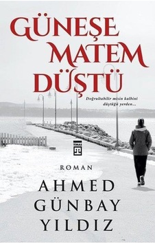 Güneşe Matem Düştü - Ahmed Günbay Yildiz - Timaş Güneşe Matem Düştü - Ahmed Günbay Yildiz - Timaş