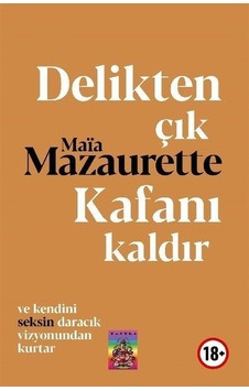 Delikten Çık Kafanı Kaldır - Maia Mazaurette - Tantra Akademi Delikten Çık Kafanı Kaldır - Maia Mazaurette - Tantra Akademi