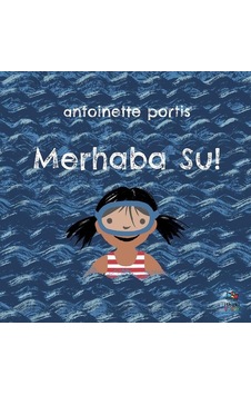 Merhaba Su! - Antoinette Portis - İthaki Çocuk Merhaba Su! - Antoinette Portis - İthaki Çocuk