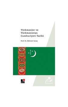 Türkmenler Ve Türkmenistan Cumhuriyeti Tarihi / Prof. Dr. Mehm... 9786257698757 Türkmenler Ve Türkmenistan Cumhuriyeti Tarihi / Prof. Dr. Mehm... 9786257698757