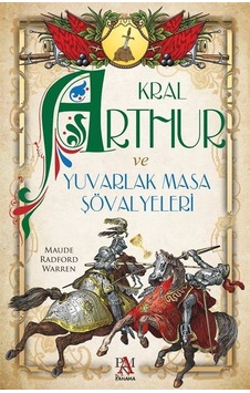 Kral Arthur Ve Yuvarlak Masa Şövalyeleri / Maude Radford Warren Kral Arthur Ve Yuvarlak Masa Şövalyeleri / Maude Radford Warren