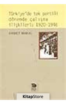 Türkiye'de tek partili dönemde çalışma ilişkileri:1920-1946 - Ahmet Makal - İmge Kitabevi Türkiye'de tek partili dönemde çalışma ilişkileri:1920-1946 - Ahmet Makal - İmge Kitabevi