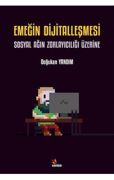 Emeğin Dijitalleşmesi: Sosyal Ağın Zorlayıcılığı Üzerine - Doğukan Yandım - Kriter Emeğin Dijitalleşmesi: Sosyal Ağın Zorlayıcılığı Üzerine - Doğukan Yandım - Kriter