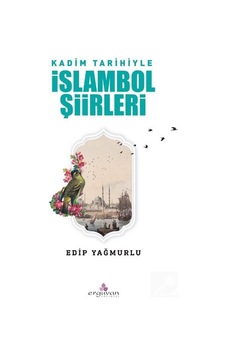 Kadim Tarihiyle İslambol Şiirleri - Edip Yağmurlu - Erguvan Yayınları