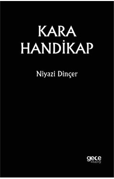 Kara Handikap / Niyazi Dinçer / Gece Kitaplığı / 9786254258466