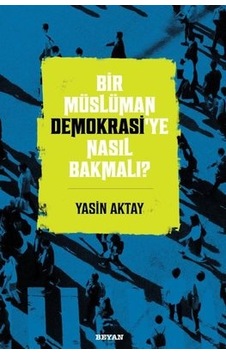 Bir Müslüman Demokrasi'ye Nasıl Bakmalı? - Yasin Aktay - Beyan Yayınları Bir Müslüman Demokrasi'ye Nasıl Bakmalı? - Yasin Aktay - Beyan Yayınları