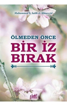 Ölmeden Önce Bir İz Bırak / Muhammed Salih el-Müneccid 9786059301299