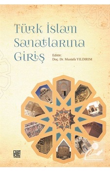 Türk İslam Sanatlarına Giriş - Mustafa Yıldırım - Palet Yayınları Türk İslam Sanatlarına Giriş - Mustafa Yıldırım - Palet Yayınları