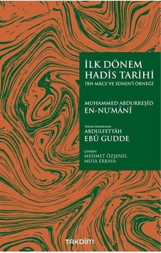 İlk Dönem Hadis Tarihi - İbn Mace ve Sünen-i Örneği - Muhammed Abdurreşid En-Nu'mani - Takdim İlk Dönem Hadis Tarihi - İbn Mace ve Sünen-i Örneği - Muhammed Abdurreşid En-Nu'mani - Takdim