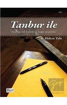 Tanbur ile Mızrap Tel Kalem ve Kağıt Arasında - Refik Hakan Talu - Rumi Yayınları