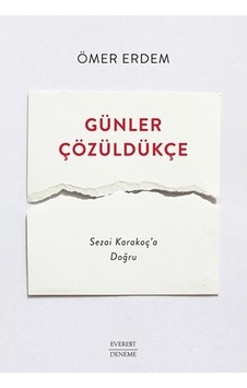 Günler Çözüldükçe - Sezai Karakoç'a Doğru - Ömer Erdem - Everest Yayınları Günler Çözüldükçe - Sezai Karakoç'a Doğru - Ömer Erdem - Everest Yayınları