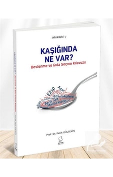 Kaşığında Ne Var? Beslenme ve Gıda Seçme Kılavuzu / Fatih Gült.