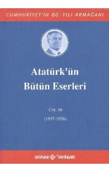 Atatürk'ün Bütün Eserleri - Cilt 30- Kaynak Yayınları Atatürk'ün Bütün Eserleri - Cilt 30- Kaynak Yayınları