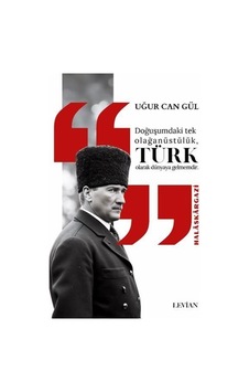 Atatürk Doğuşumdaki Tek Olağanüstülük Türk Olarak Dünyaya Gelm... Atatürk Doğuşumdaki Tek Olağanüstülük Türk Olarak Dünyaya Gelm...