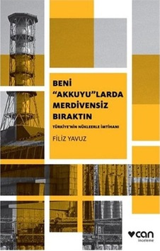 Beni Akkuyularda Merdivensiz Bıraktın Filiz Yavuz Can Yayınları 9789750724831 Beni Akkuyularda Merdivensiz Bıraktın Filiz Yavuz Can Yayınları 9789750724831