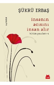 İnsanın Acısını İnsan Alır - Bütün Yazıları 1 İnsanın Acısını İnsan Alır - Bütün Yazıları 1