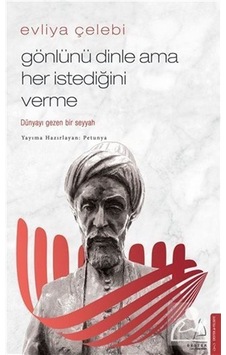 Evliya Çelebi - Gönlünü Dinle Ama Her İstediğini Verme - Petunya - Destek Yayınları