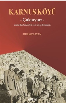 Karnus Köyü Çukuryurt- Anılardan Tarihe Bir Sosyoloji Denemesi... Karnus Köyü Çukuryurt- Anılardan Tarihe Bir Sosyoloji Denemesi...