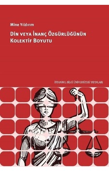 Din veya İnanç Özgürlüğünün Kolektif Boyutu - Mine Yıldırım - İstanbul Bilgi Üniv.Yayınları Din veya İnanç Özgürlüğünün Kolektif Boyutu - Mine Yıldırım - İstanbul Bilgi Üniv.Yayınları