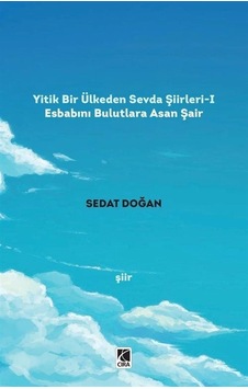 Yitik Bir Ülkeden Sevda Şiirleri - 1 - Sedat Doğan - Çıra Yayınları