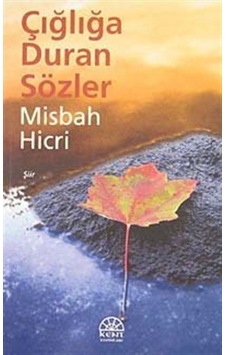 Çığlığa Duran Sözler / Misbah Hicri