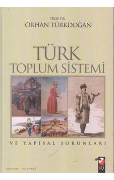 Türk Toplum Sistemi ve Yapısal Sorunları - Orhan Türkdoğan - IQ Kültür Sanat Yayıncılık Türk Toplum Sistemi ve Yapısal Sorunları - Orhan Türkdoğan - IQ Kültür Sanat Yayıncılık