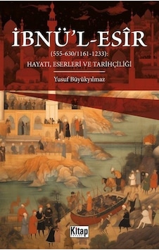 İbnü'l -Esir Hayatı Eserleri ve Tarihçiliği (555 - 630 1161 - 1233) - Yusuf Büyükyılmaz - Kitap Dünyası İbnü'l -Esir Hayatı Eserleri ve Tarihçiliği (555 - 630 1161 - 1233) - Yusuf Büyükyılmaz - Kitap Dünyası