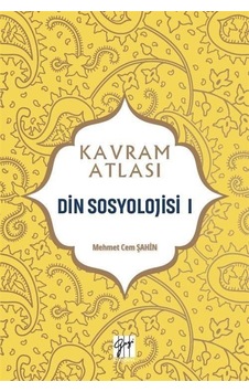 Kavram Atlası / Din Sosyolojisi 1 / Mehmet Cem Şahin Kavram Atlası / Din Sosyolojisi 1 / Mehmet Cem Şahin