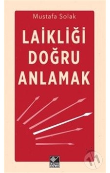 Laikliği Doğru Anlamak - Mustafa Solak - Kaynak Yayınları Laikliği Doğru Anlamak - Mustafa Solak - Kaynak Yayınları