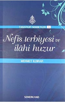 Nefis Terbiyesi ve İlahi Huzur - Tasavvuf Sohbetleri 5 - Mehmet Ildırar - Semerkand Yayınları Nefis Terbiyesi ve İlahi Huzur - Tasavvuf Sohbetleri 5 - Mehmet Ildırar - Semerkand Yayınları