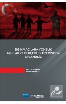 Sığınmacılara Yönelik Algılar ve Gerçekler Üzerinden Bir Analiz - Ali Şahin - Atlas Akademi Yayınları