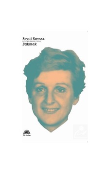 Bakmak / Bütün Eserleri 7 / Sevgi Soysal Bakmak / Bütün Eserleri 7 / Sevgi Soysal