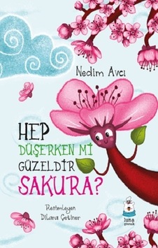 Hep Düşerken Mi Güzeldir Sakura - Luna Çocuk Yayınları Hep Düşerken Mi Güzeldir Sakura - Luna Çocuk Yayınları