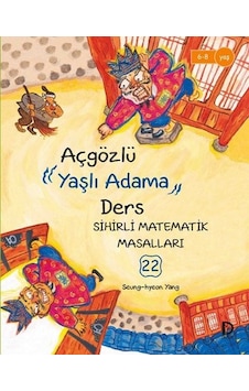Sihirli Matematik Masalları 22 - Aç Gözlü Yaşlı Adama Ders - Seung-hyeon Yang - Düşün Yayınevi Sihirli Matematik Masalları 22 - Aç Gözlü Yaşlı Adama Ders - Seung-hyeon Yang - Düşün Yayınevi
