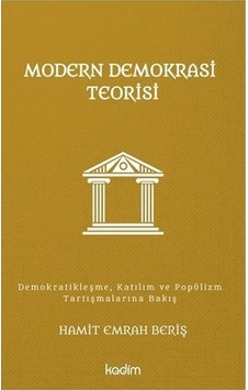 Modern Demokrasi Teorisi: Demokratikleşme Katılım ve Popülizm Tartışmalarına Bakış - Hamit Emrah Beriş - Kadim Modern Demokrasi Teorisi: Demokratikleşme Katılım ve Popülizm Tartışmalarına Bakış - Hamit Emrah Beriş - Kadim