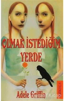 Olmak İstediğim Yerde - Adele Griffin - Galata Olmak İstediğim Yerde - Adele Griffin - Galata