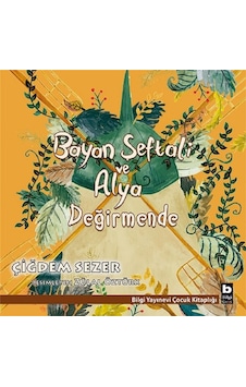 Bayan Şeftali ve Alya Değirmende - Çiğdem Sezer - Bilgi Yayınevi