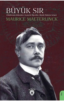 Büyük Sır - Okültizmin Kökenleri, Ezoterik Öğretiler,Büyük Dinlerin Sırları - Maurice Maeterlinck - Dorlion Yayınevi