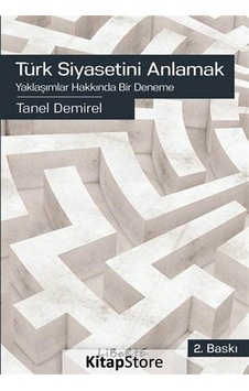 Türk Siyasetini Anlamak-Yaklaşımlar Hakkında Bir Deneme - Taner Demirel - Liberte