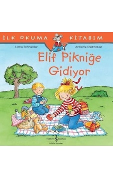 Elif Pikniğe Gidiyor-İlk Okuma Kitabım - Liane Schneider - İş Bankası Kültür Yayınları Elif Pikniğe Gidiyor-İlk Okuma Kitabım - Liane Schneider - İş Bankası Kültür Yayınları