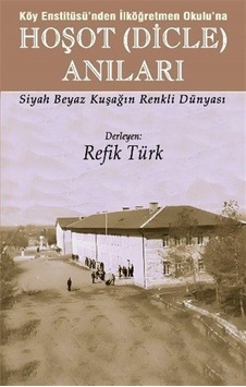 Köy Enstitüsü'nden İlköğretmen Okulu'na Hoşot Dicle Anıları Köy Enstitüsü'nden İlköğretmen Okulu'na Hoşot Dicle Anıları