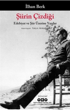 Şiirin Çizdiği: Edebiyat ve Şiir Üzerine Yazılar - İlhan Berk - Yapı Kredi Yayınları Şiirin Çizdiği: Edebiyat ve Şiir Üzerine Yazılar - İlhan Berk - Yapı Kredi Yayınları