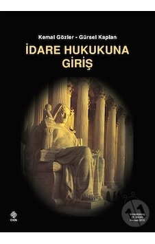İdare Hukukuna Giriş 25.Baskı/Gürsel Kaplan.Kemal Gözler İdare Hukukuna Giriş 25.Baskı/Gürsel Kaplan.Kemal Gözler