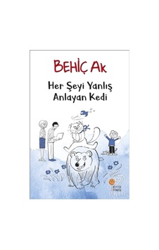 Her Şeyi Yanlış Anlayan Kedi/Behiç Ak Her Şeyi Yanlış Anlayan Kedi/Behiç Ak