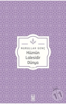 Hüznün Lalesidir Dünya - Nurullah Genç - Osman Okçu - Timaş Yayınları Hüznün Lalesidir Dünya - Nurullah Genç - Osman Okçu - Timaş Yayınları