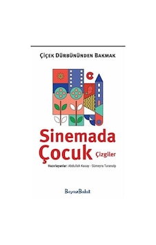 Çiçek Dürbününden Bakmak - Sinemada Çocuk Çizgiler- Beyaz Bulut Çiçek Dürbününden Bakmak - Sinemada Çocuk Çizgiler- Beyaz Bulut