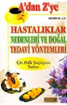 A'dan Z'ye Hastalıklar Nedenleri ve Doğal Tedavi Yöntemleri - Henry B. Lin - Platform Yayınları
